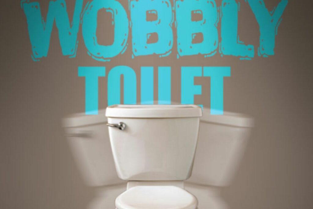 wobbly toilet