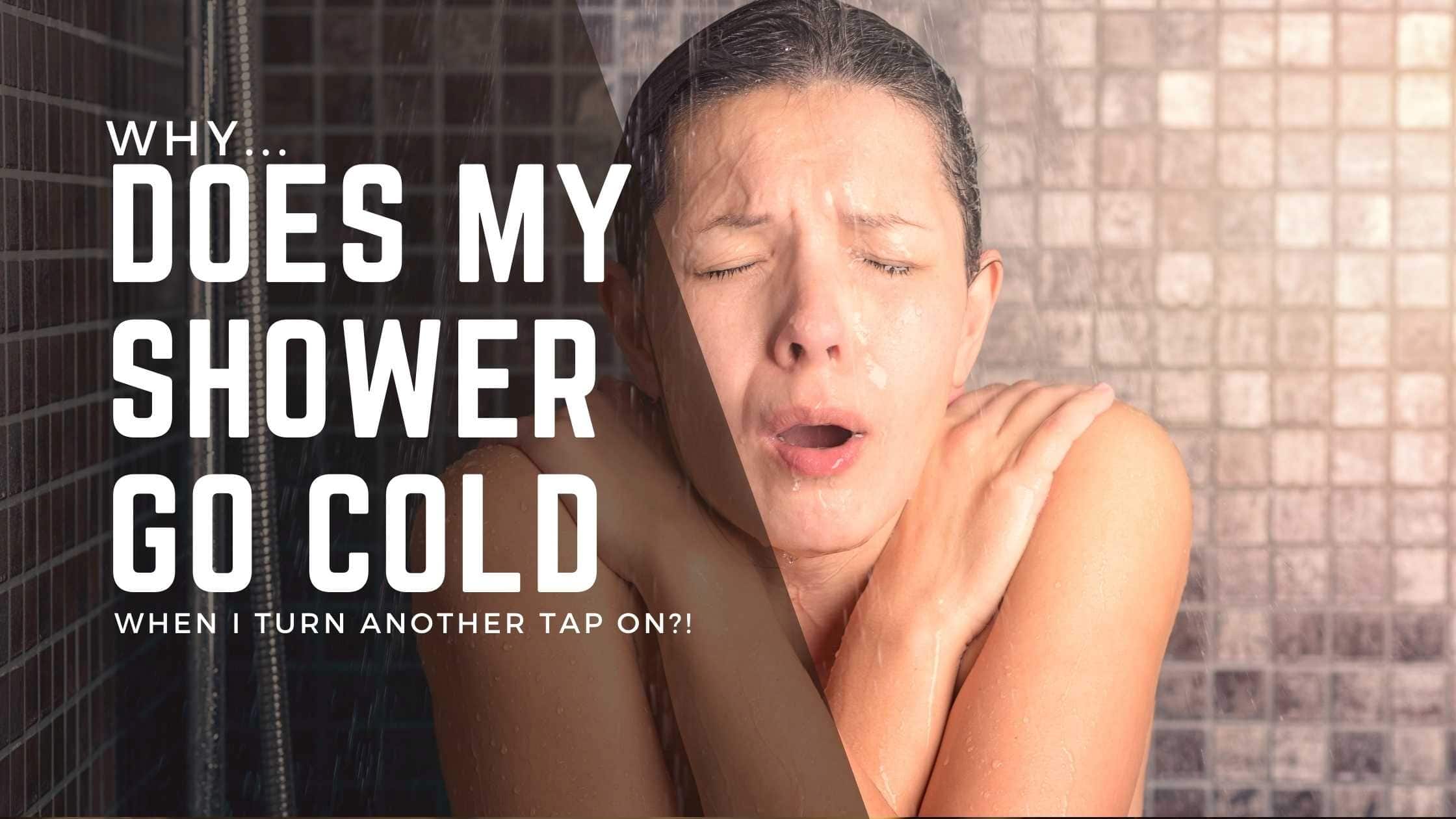 Why Does My Shower Go Cold When I Turn Another Tap On